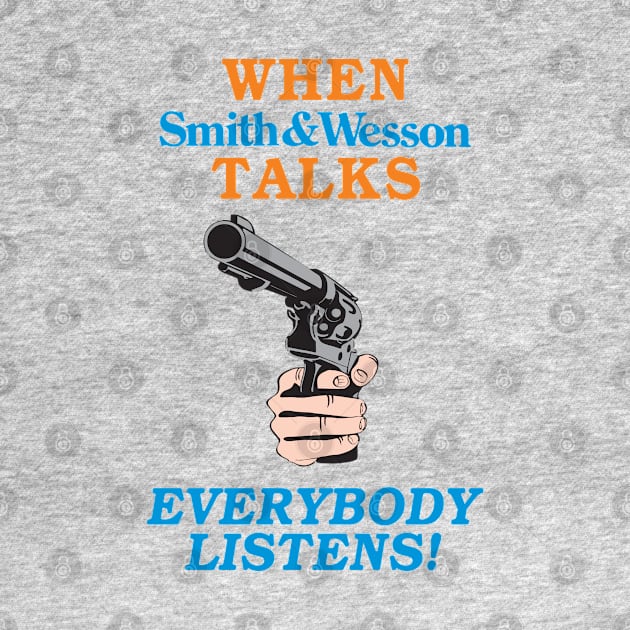 When Smith and Wesson Talks, EVERYBODY LISTENS! by Authentic Vintage Designs